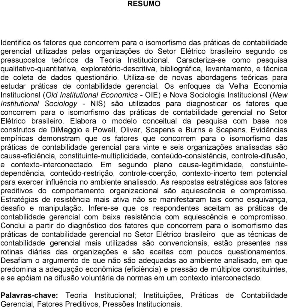 Utiliza-se de novas abordagens teóricas para estudar práticas de contabilidade gerencial.