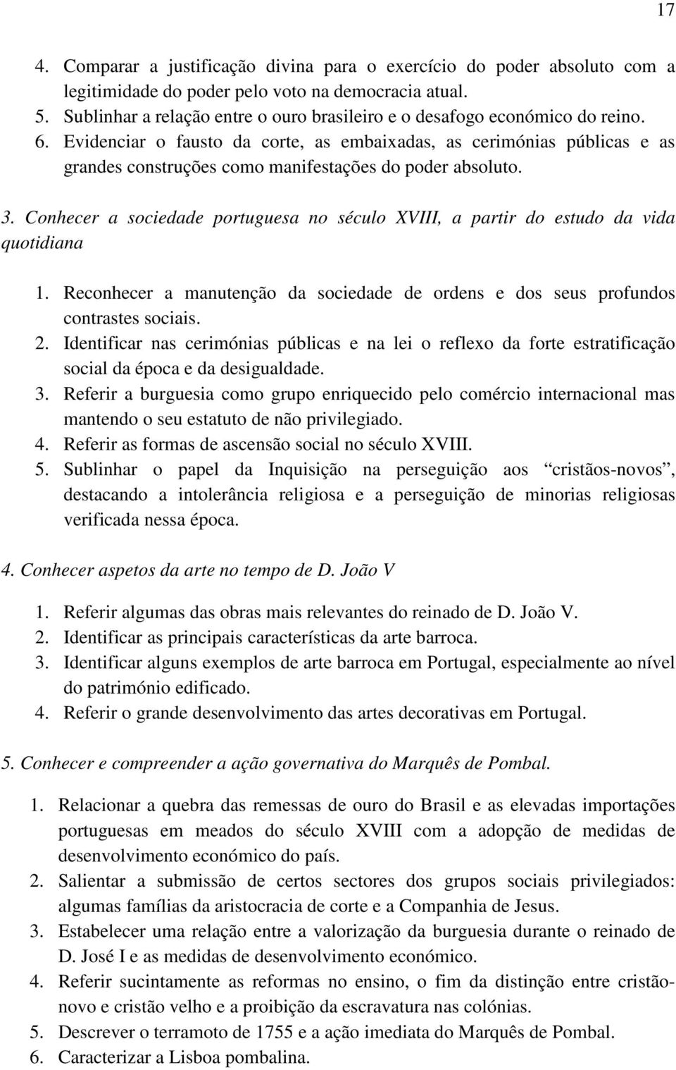 Evidenciar o fausto da corte, as embaixadas, as cerimónias públicas e as grandes construções como manifestações do poder absoluto. 3.