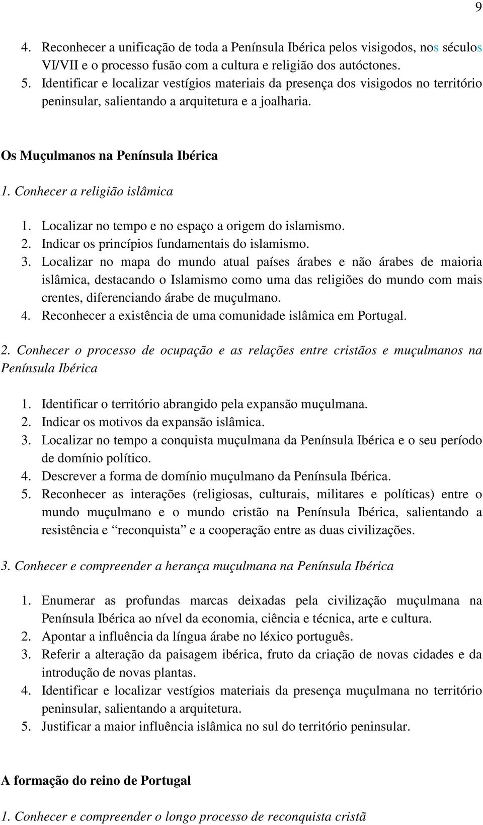 Conhecer a religião islâmica 1. Localizar no tempo e no espaço a origem do islamismo. 2. Indicar os princípios fundamentais do islamismo. 3.