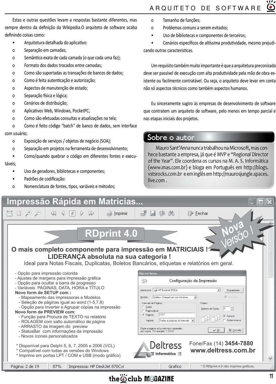 entre camadas; o Como são suportadas as transações de bancos de dados; o Como é feita autenticação e autorização; o Aspectos de manutenção de estado; o Separação física e lógica; o Cenários de