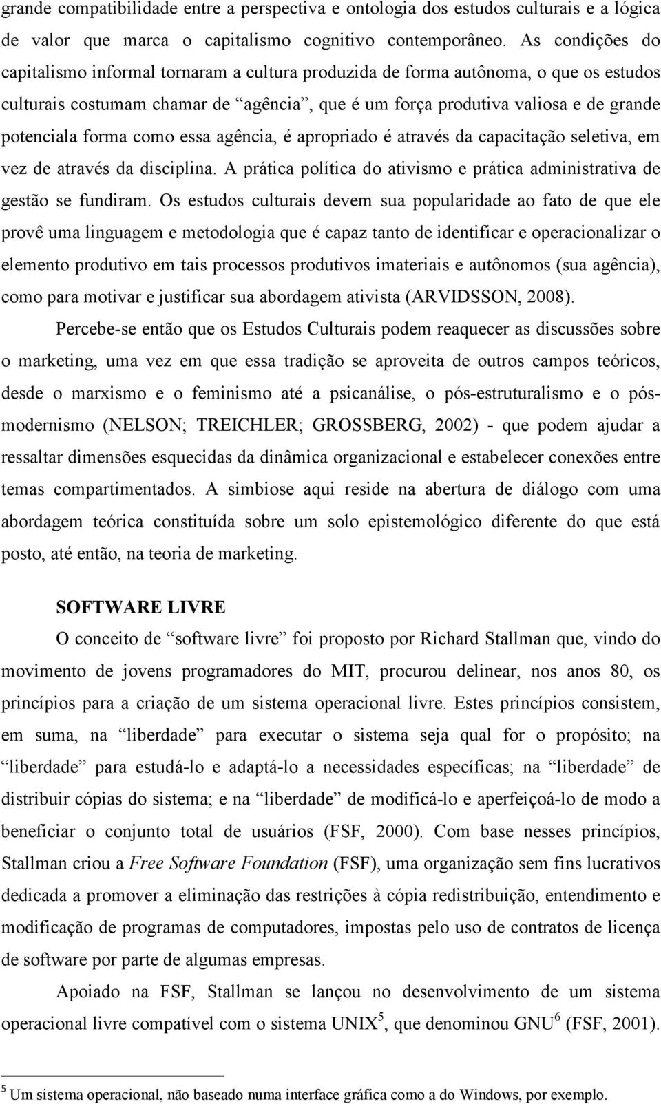 forma como essa agência, é apropriado é através da capacitação seletiva, em vez de através da disciplina. A prática política do ativismo e prática administrativa de gestão se fundiram.