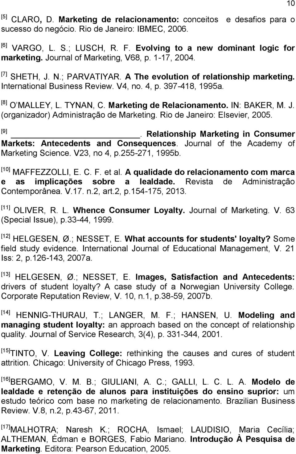 TYNAN, C. Marketing de Relacionamento. IN: BAKER, M. J. (organizador) Administração de Marketing. Rio de Janeiro: Elsevier, 2005. [9].