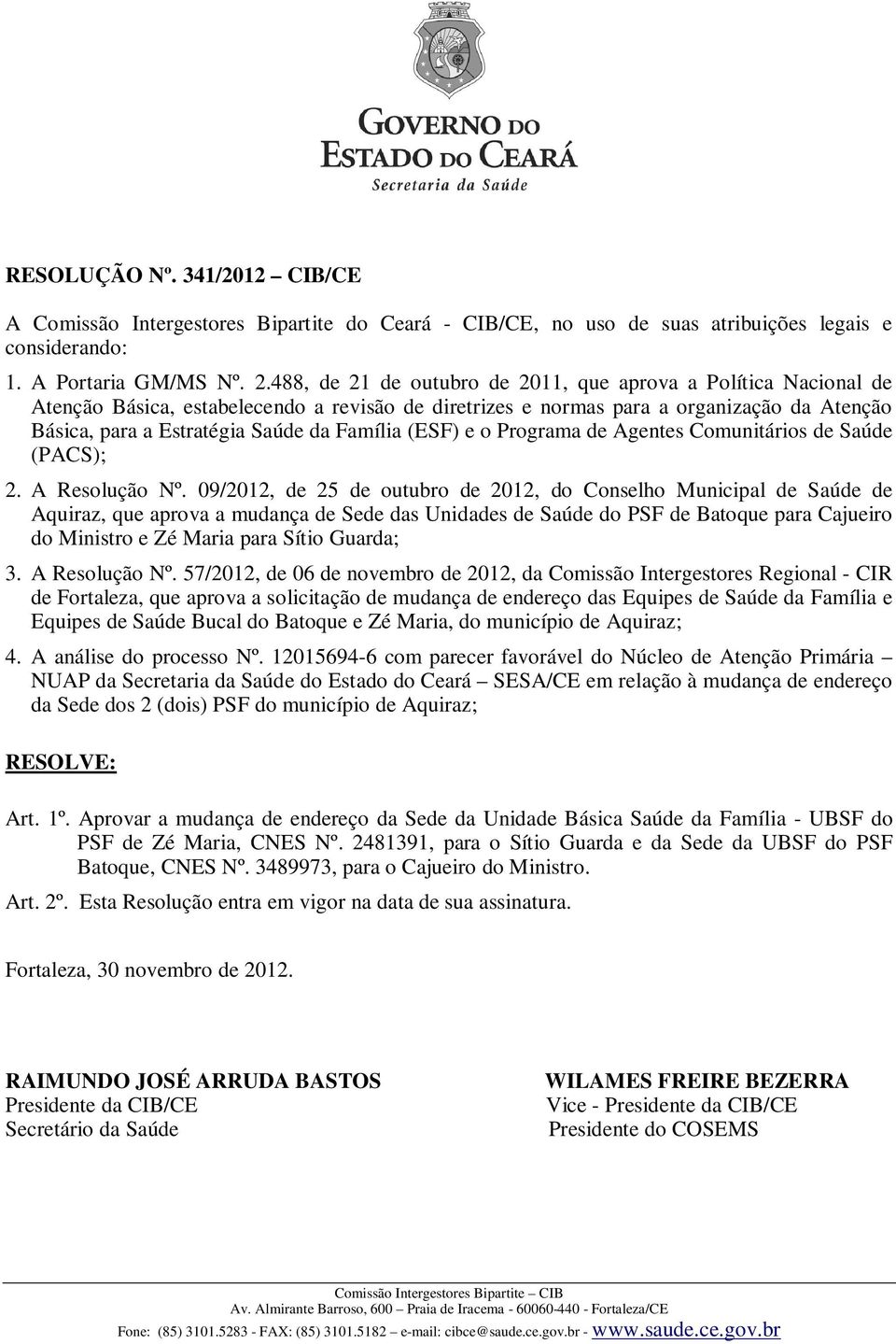 Família (ESF) e o Programa de Agentes Comunitários de Saúde (PACS); 2. A Resolução Nº.