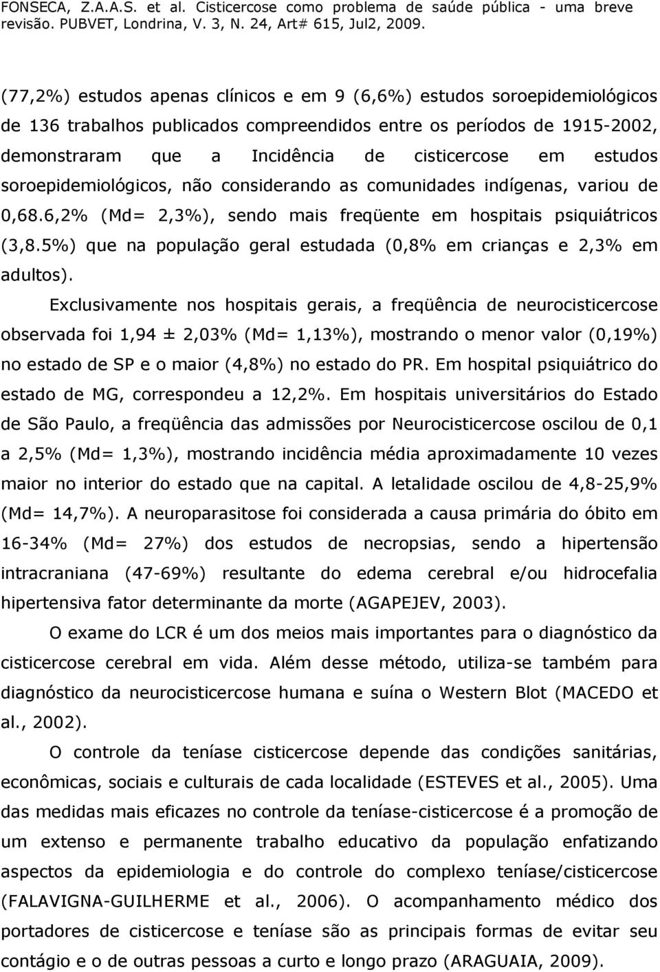 5%) que na população geral estudada (0,8% em crianças e 2,3% em adultos).