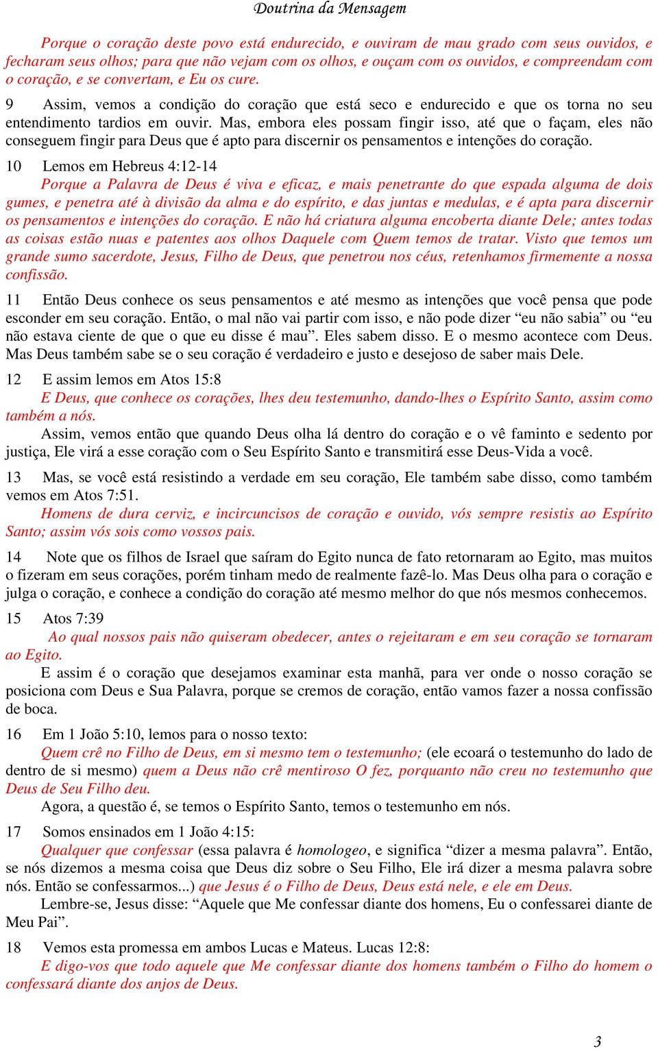 Mas, embora eles possam fingir isso, até que o façam, eles não conseguem fingir para Deus que é apto para discernir os pensamentos e intenções do coração.