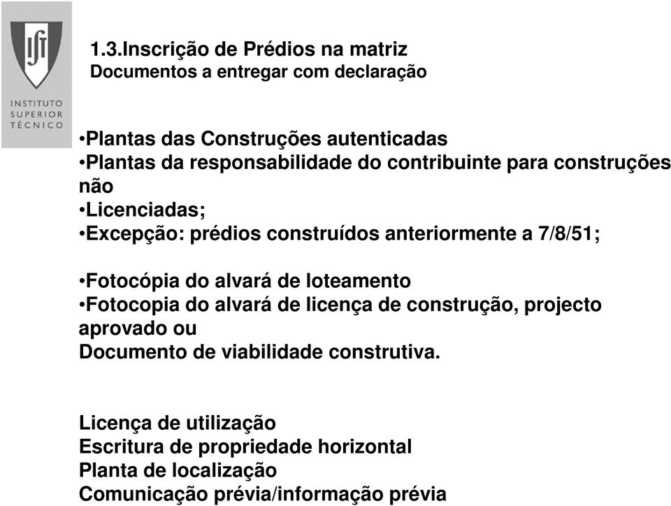 Fotocópia do alvará de loteamento Fotocopia do alvará de licença de construção, projecto aprovado ou Documento de