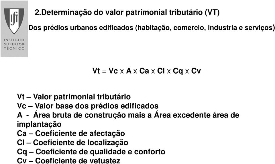 Vt Valor patrimonial tributário Vc Valor base dos prédios edificados A - Área bruta de construção mais a