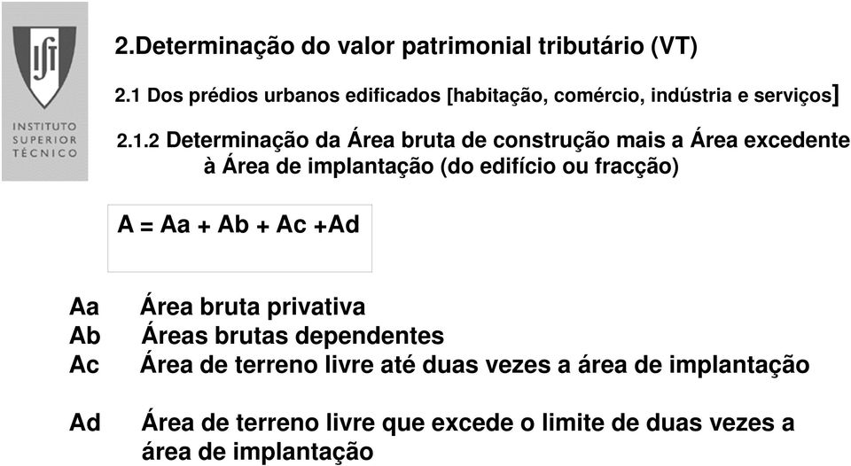 construção mais a Área excedente à Área de implantação (do edifício ou fracção) A = Aa + Ab + Ac +Ad Aa Área bruta