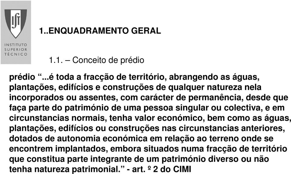 permanência, desde que faça parte do património de uma pessoa singular ou colectiva, e em circunstancias normais, tenha valor económico, bem como as águas, plantações,