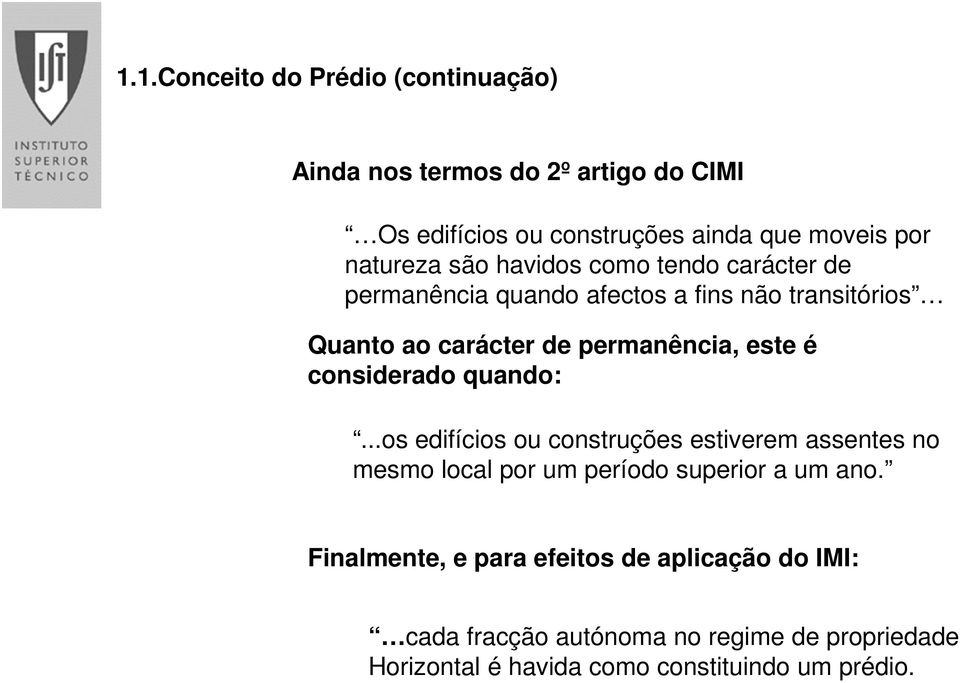 este é considerado quando:...os edifícios ou construções estiverem assentes no mesmo local por um período superior a um ano.