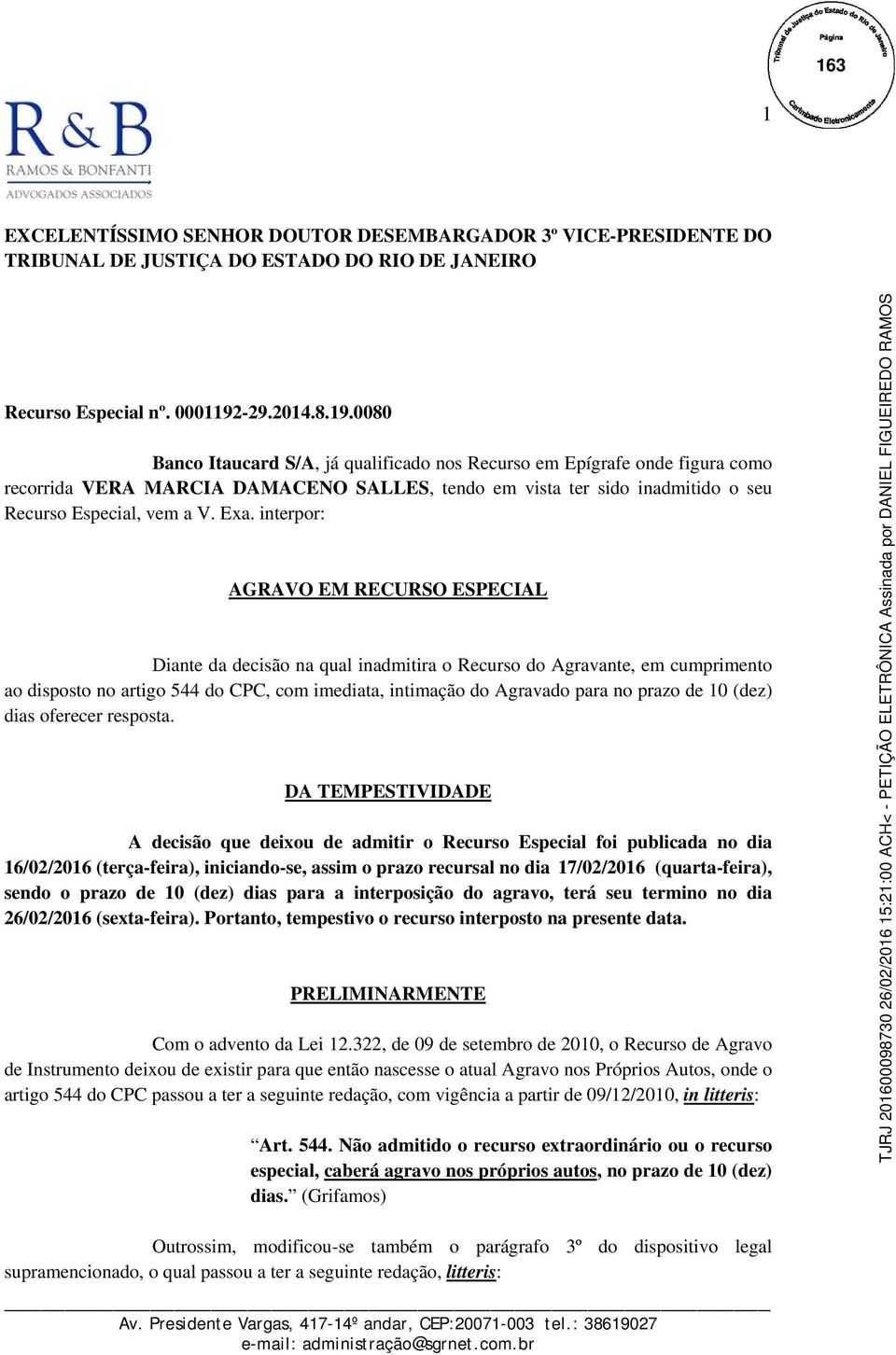 0080 Banco Itaucard S/A, já qualificado nos Recurso em Epígrafe onde figura como recorrida VERA MARCIA DAMACENO SALLES, tendo em vista ter sido inadmitido o seu Recurso Especial, vem a V. Exa.