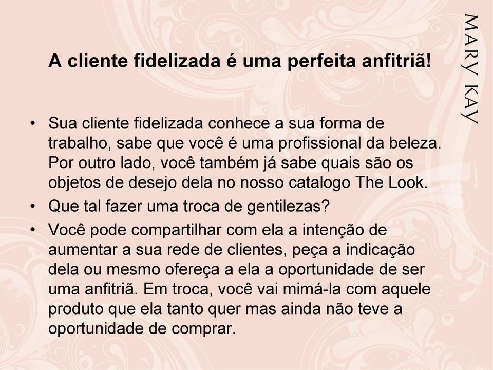 Por outro lado, você também já sabe quais são os objetos de desejo dela no nosso catalogo The Look. Que tal fazer uma troca de gentilezas?