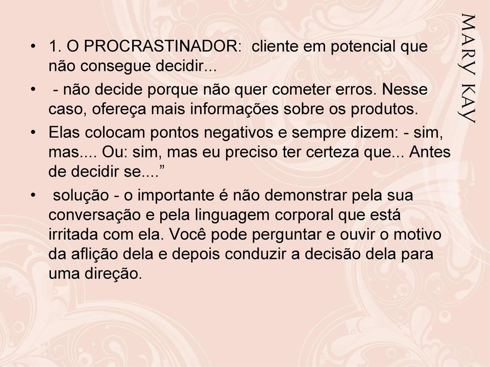 .. Ou: sim, mas eu preciso ter certeza que... Antes de decidir se.