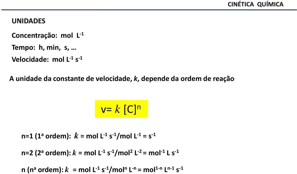 a ordem): k= mol L -1 s -1 /mol L -1 = s -1 n=2 (2 a ordem): k = mol L -1 s -1 /mol