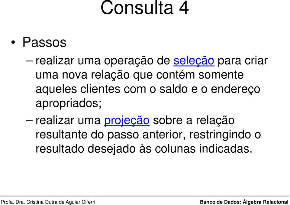 endereço apropriados; realizar uma projeção sobre a relação