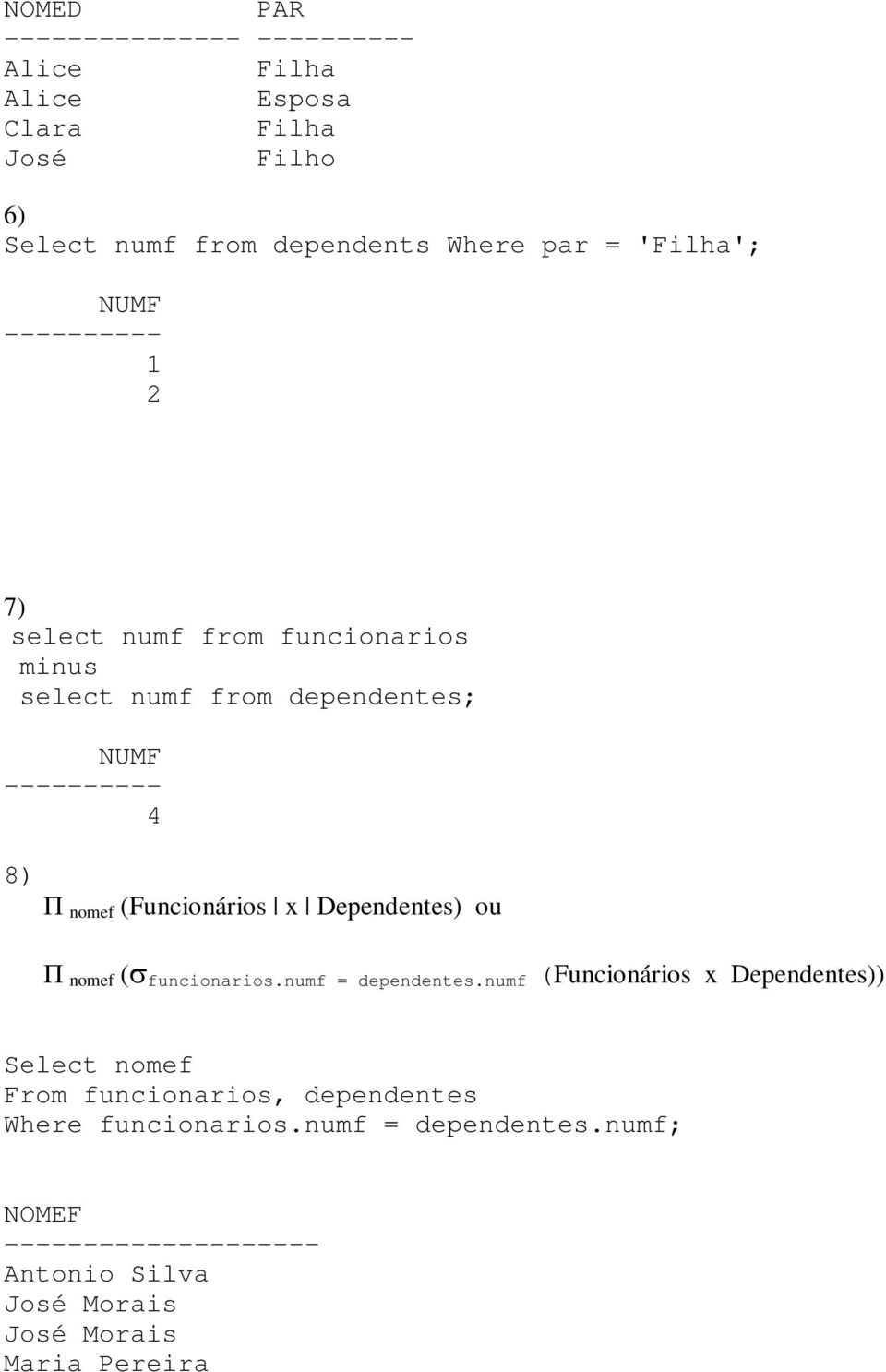 (Funcionários x Dependentes) ou П nomef ( funcionarios.numf = dependentes.