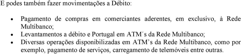 ATM s da Rede Multibanco; Diversas operações disponibilizadas em ATM s da Rede