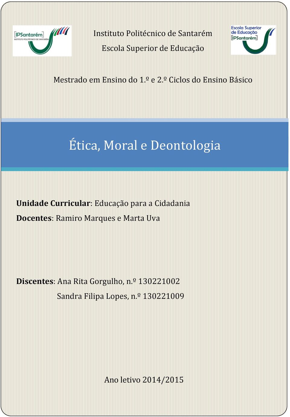 º Ciclos do Ensino Básico Ética, Moral e Deontologia Unidade Curricular: Educação