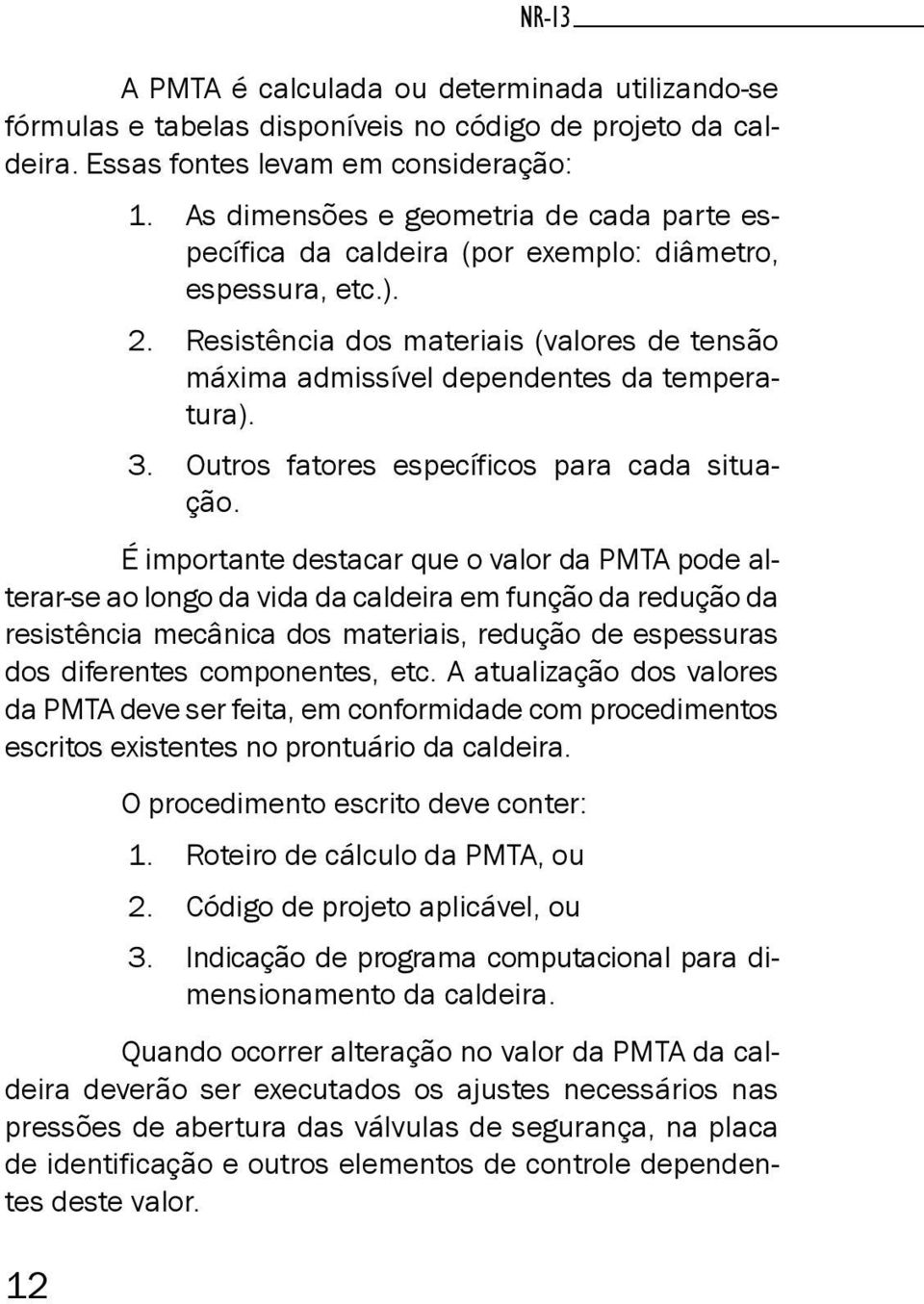 3. Outros fatores específicos para cada situação.