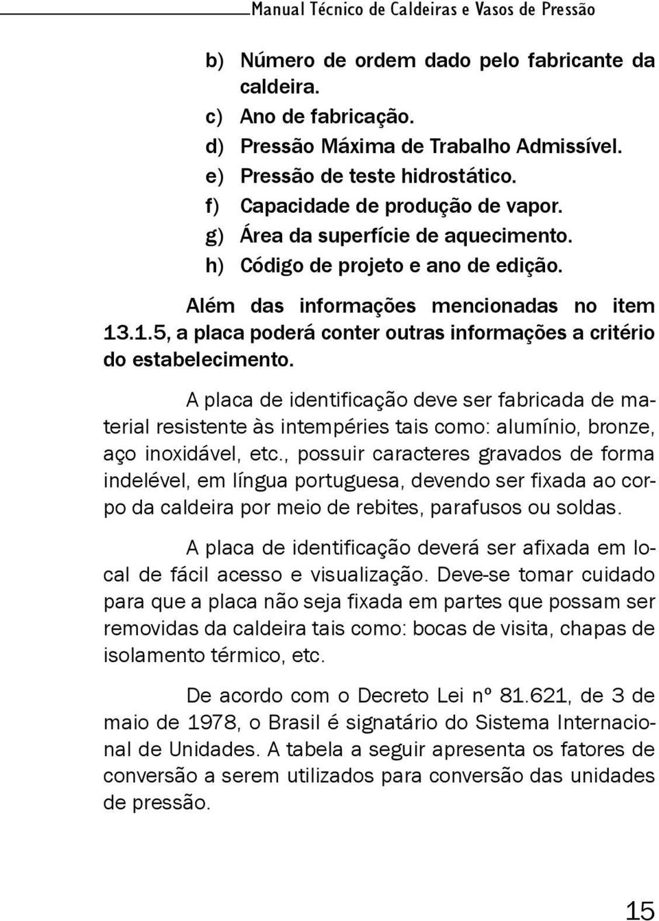 .1.5, a placa poderá conter outras informações a critério do estabelecimento.