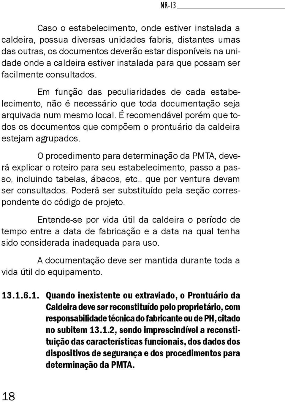 É recomendável porém que todos os documentos que compõem o prontuário da caldeira estejam agrupados.