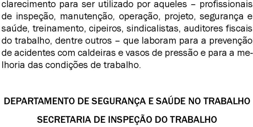 dentre outros que laboram para a prevenção de acidentes com caldeiras e vasos de pressão e para a