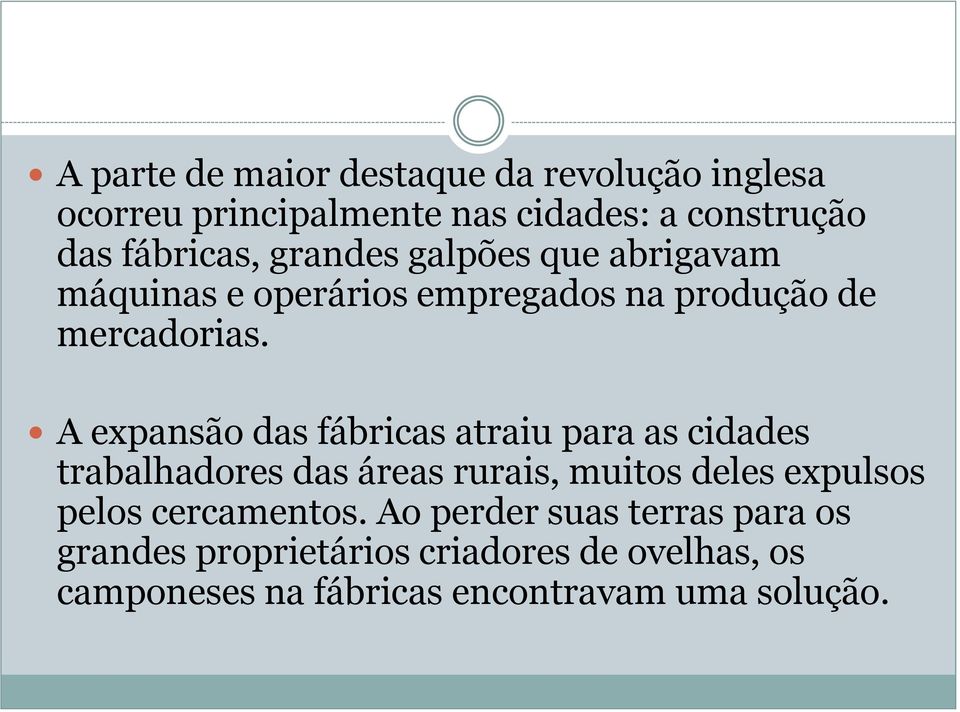 A expansão das fábricas atraiu para as cidades trabalhadores das áreas rurais, muitos deles expulsos pelos