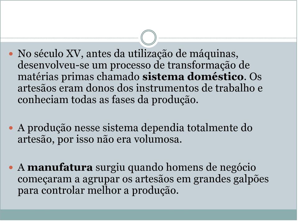 Os artesãos eram donos dos instrumentos de trabalho e conheciam todas as fases da produção.