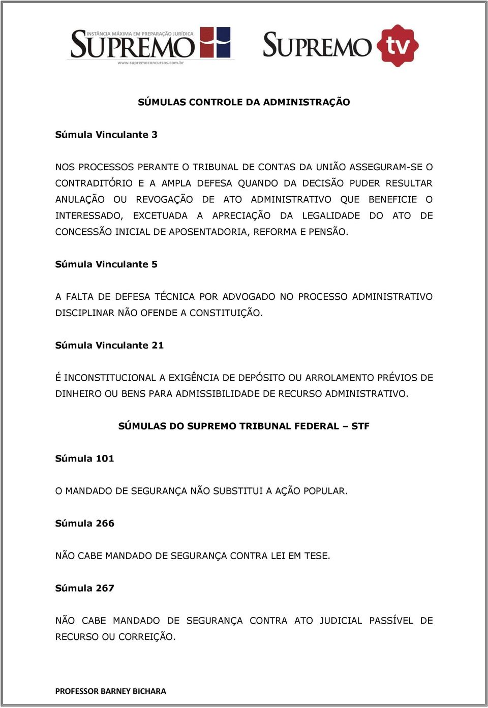 Súmula Vinculante 5 A FALTA DE DEFESA TÉCNICA POR ADVOGADO NO PROCESSO ADMINISTRATIVO DISCIPLINAR NÃO OFENDE A CONSTITUIÇÃO.