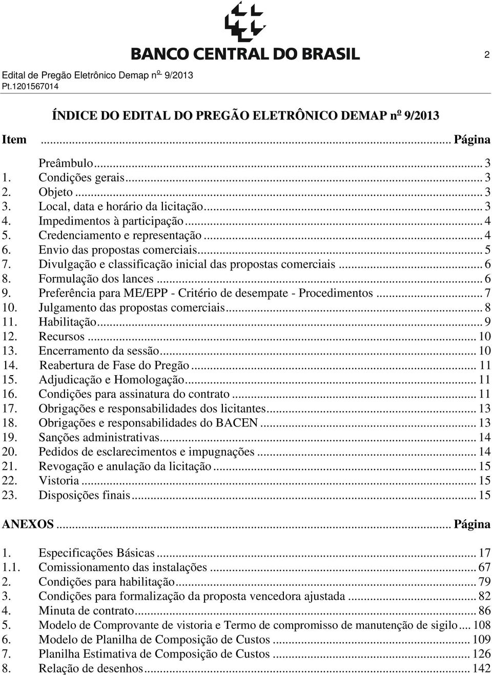 Divulgação e classificação inicial das propostas comerciais... 6 8. Formulação dos lances... 6 9. Preferência para ME/EPP - Critério de desempate - Procedimentos... 7 10.