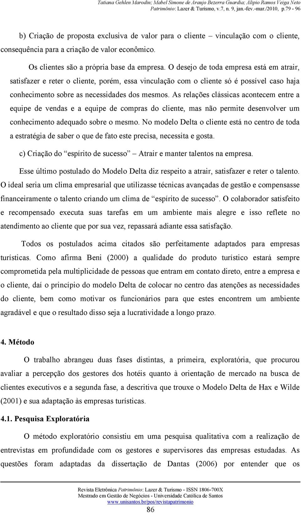 As relações clássicas acontecem entre a equipe de vendas e a equipe de compras do cliente, mas não permite desenvolver um conhecimento adequado sobre o mesmo.