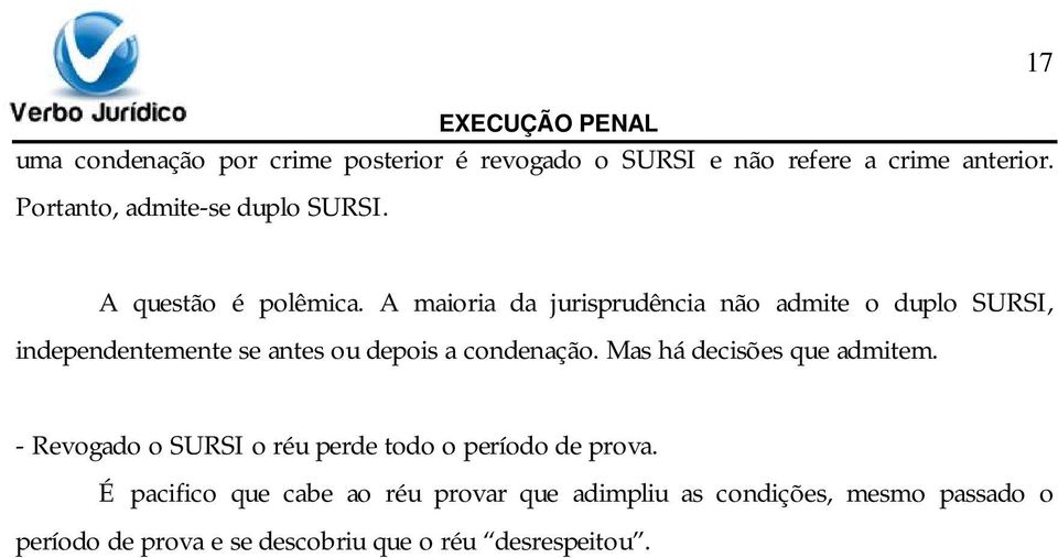 A maioria da jurisprudência não admite o duplo SURSI, independentemente se antes ou depois a condenação.