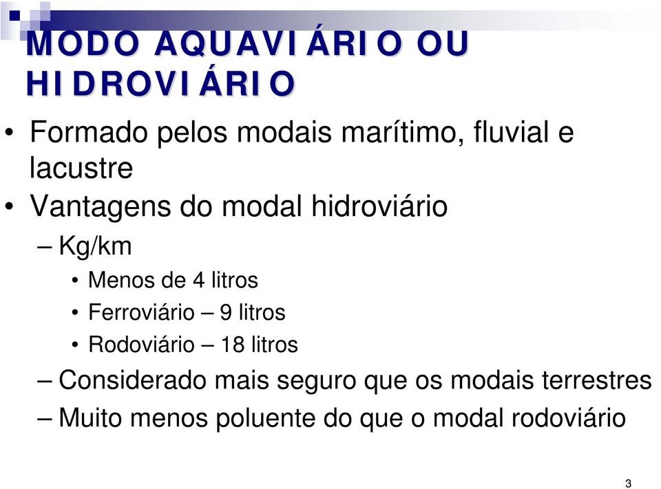 litros Ferroviário 9 litros Rodoviário 18 litros Considerado mais