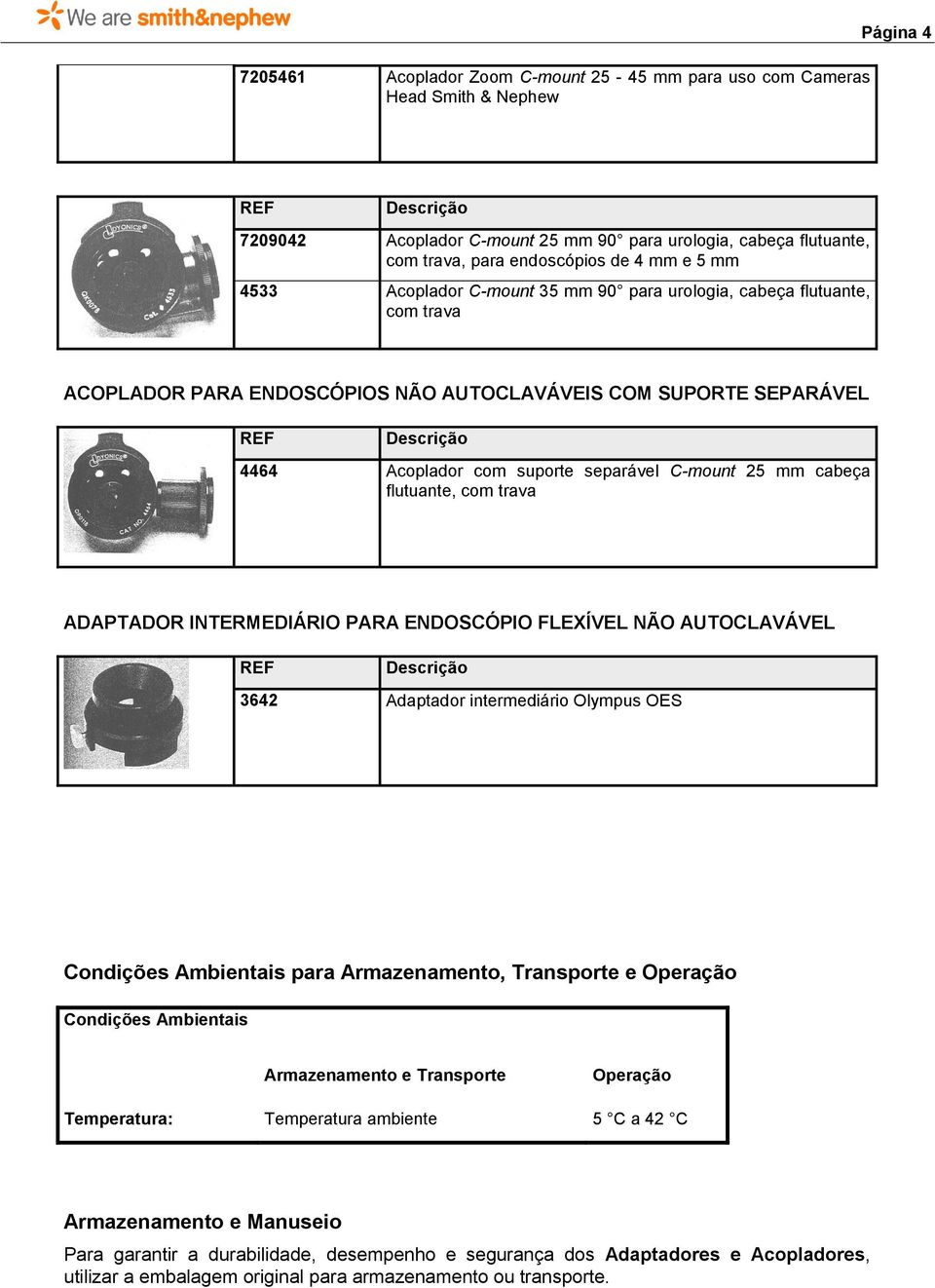 cabeça flutuante, com trava ADAPTADOR INTERMEDIÁRIO PARA ENDOSCÓPIO FLEXÍVEL NÃO AUTOCLAVÁVEL 3642 Adaptador intermediário Olympus OES Condições Ambientais para Armazenamento, Transporte e Operação