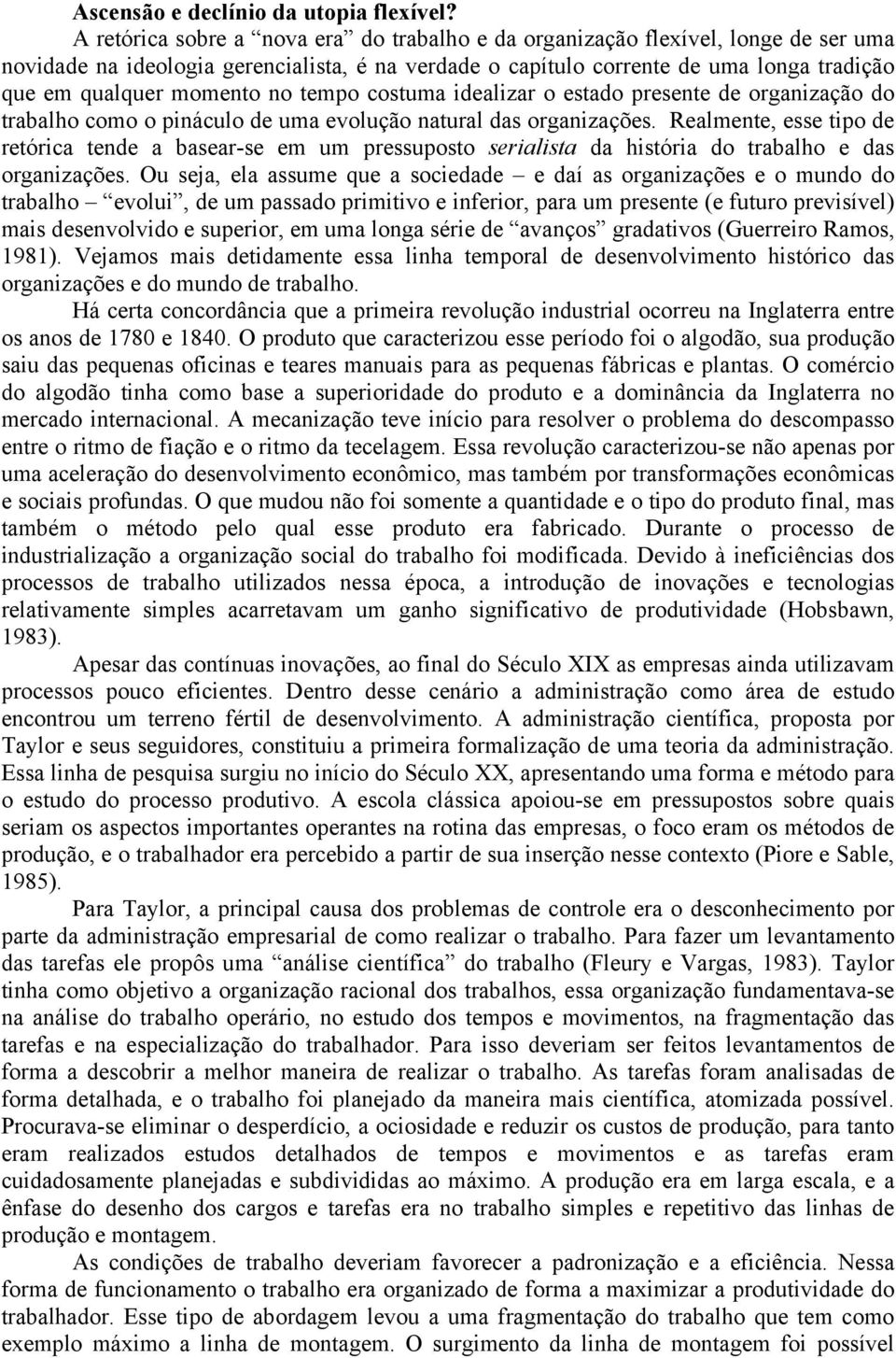 no tempo costuma idealizar o estado presente de organização do trabalho como o pináculo de uma evolução natural das organizações.