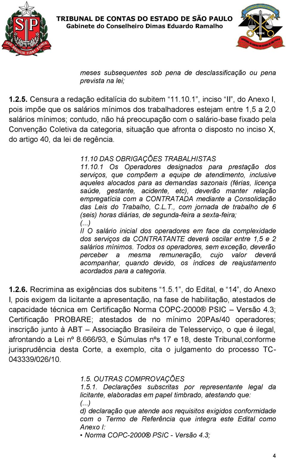 da categoria, situação que afronta o disposto no inciso X, do artigo 40, da lei de regência. 11.10 