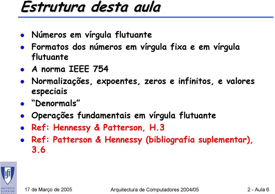 Denormals Operações fundamentais em vírgula flutuante Ref: Hennessy & Patterson, H.