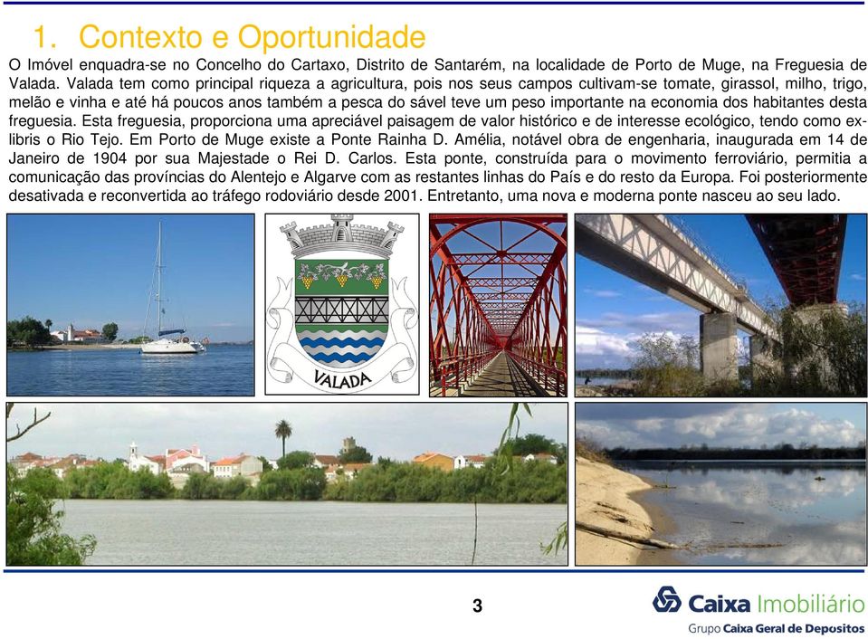 economia dos habitantes desta freguesia. Esta freguesia, proporciona uma apreciável paisagem de valor histórico e de interesse ecológico, tendo como exlibris o Rio Tejo.