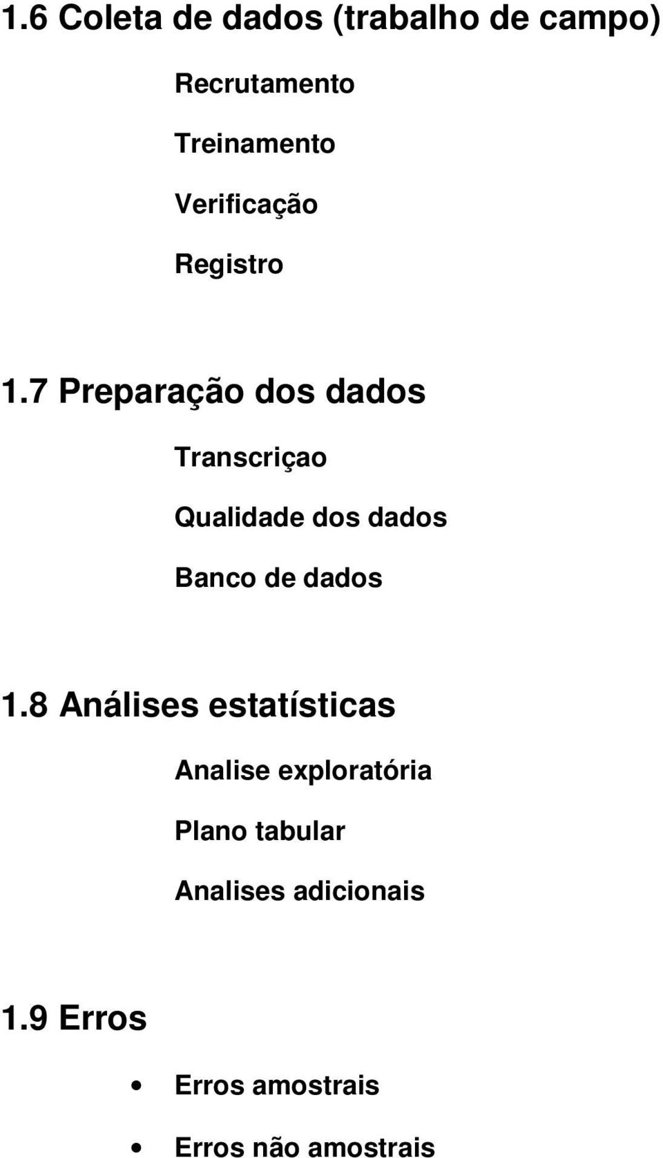 7 Preparação dos dados Transcriçao Qualidade dos dados Banco de dados