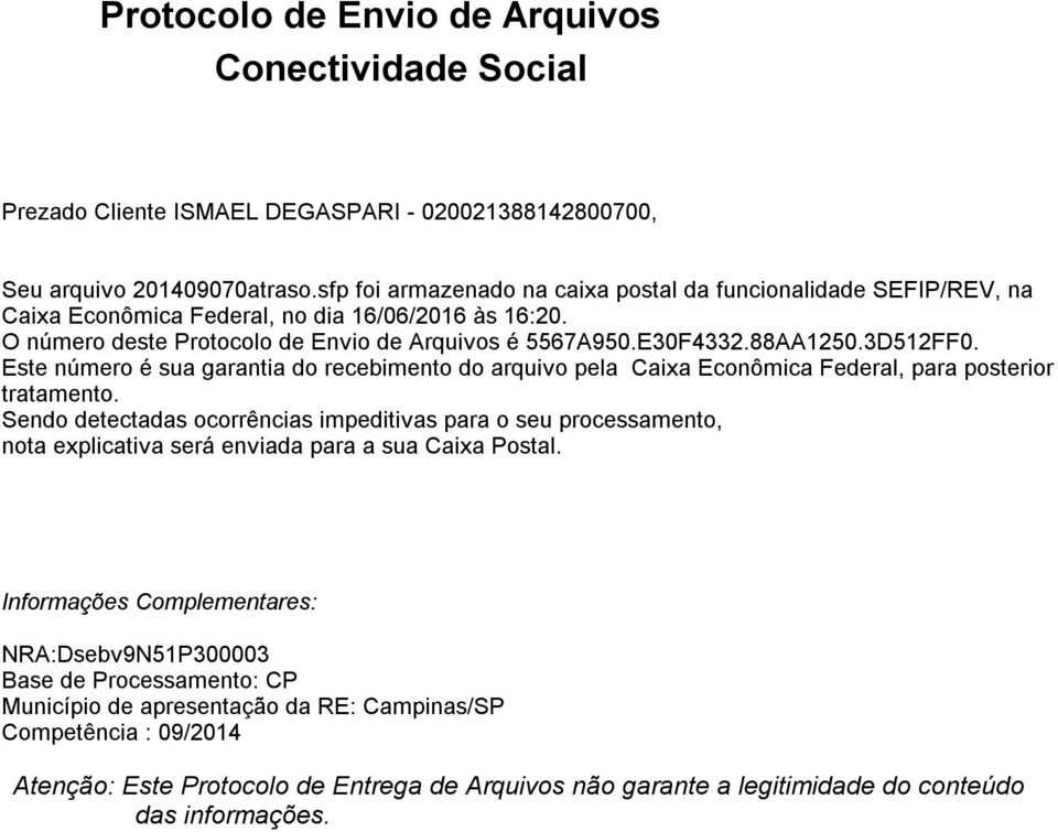 Este número é sua garantia do recebimento do arquivo pela Caixa Econômica Federal, para posterior tratamento.