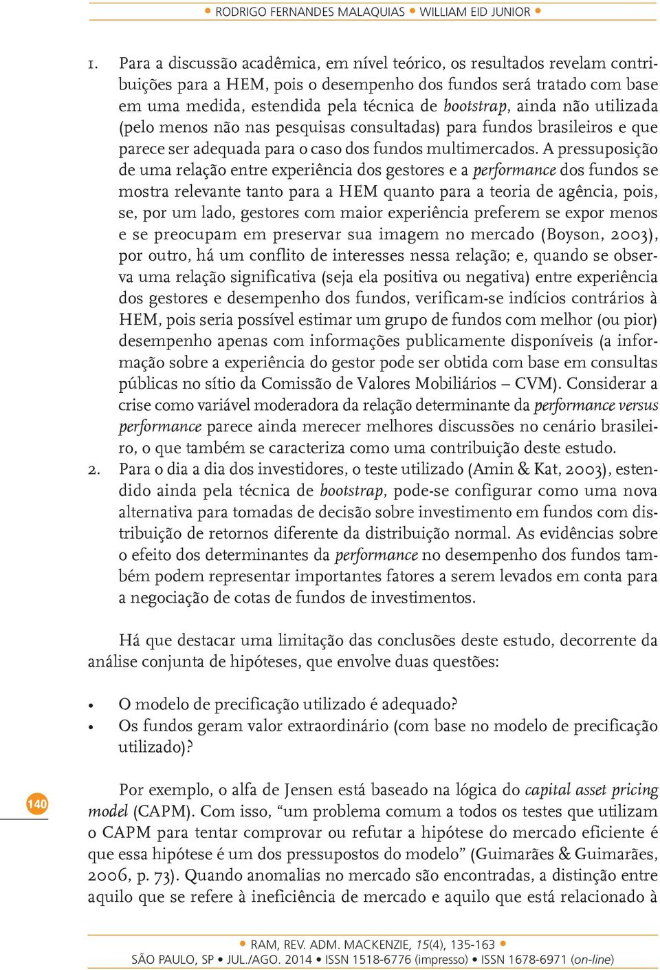 ainda não utilizada (pelo menos não nas pesquisas consultadas) para fundos brasileiros e que parece ser adequada para o caso dos fundos multimercados.