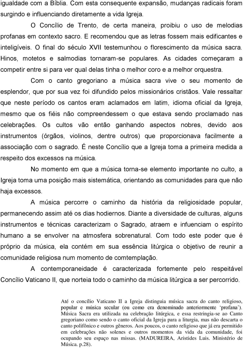 O final do século XVII testemunhou o florescimento da música sacra. Hinos, motetos e salmodias tornaram-se populares.