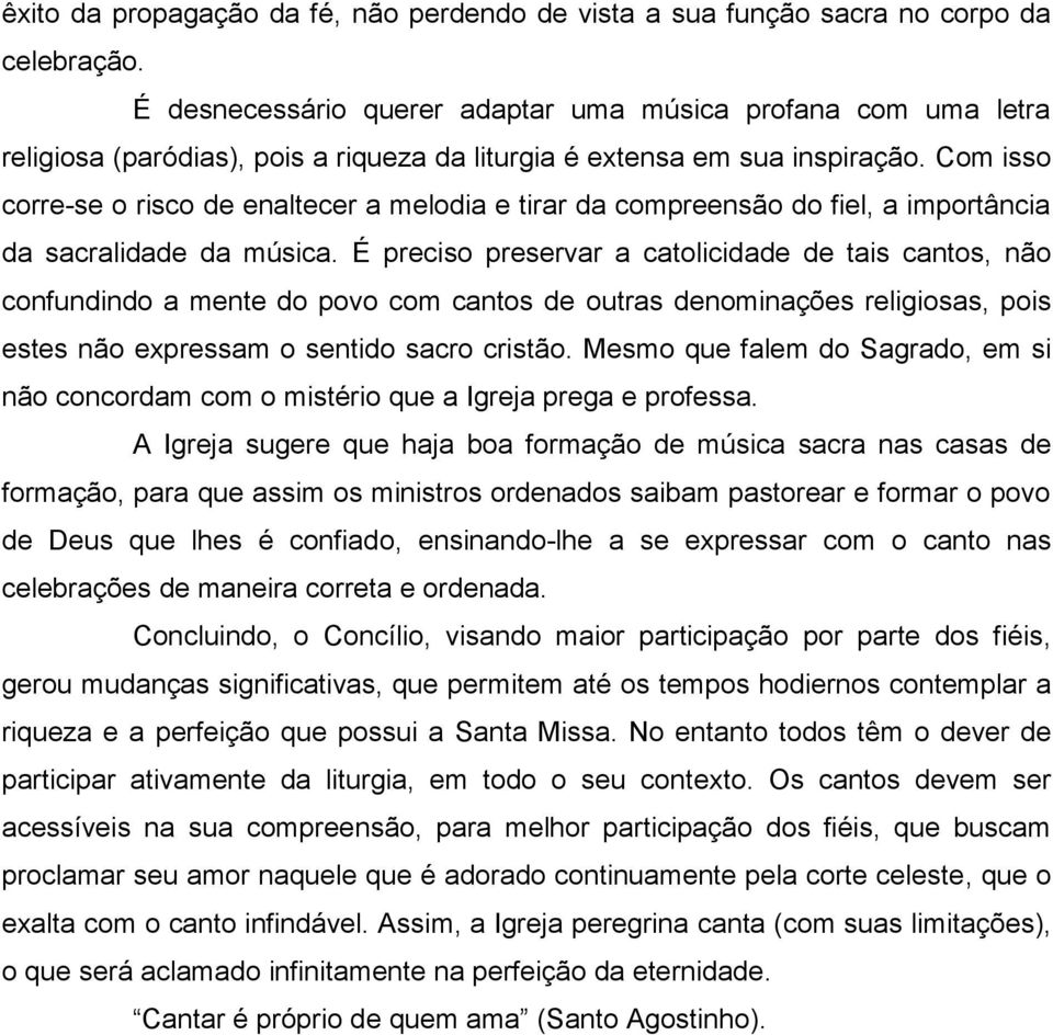 Com isso corre-se o risco de enaltecer a melodia e tirar da compreensão do fiel, a importância da sacralidade da música.