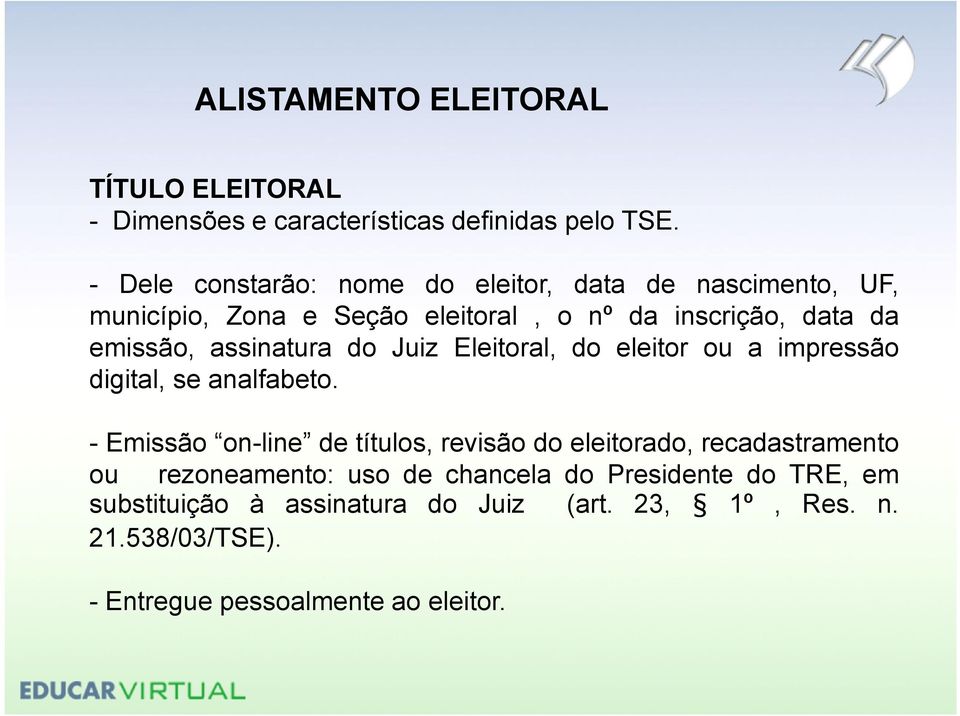 emissão, assinatura do Juiz Eleitoral, do eleitor ou a impressão digital, se analfabeto.