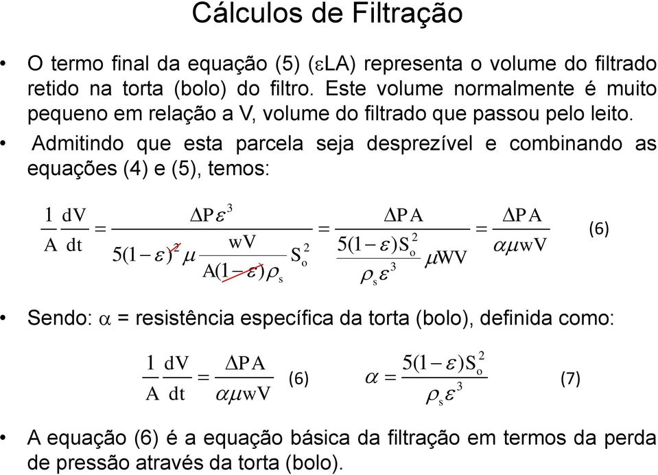 Admitindo que esta parcela seja desprezível e combinando as equações (4) e (5), temos: 1 A dt 3 dv P PA PA 2 wv 5(1 ) S 5(1 ) So wv WV 3 2 2 o