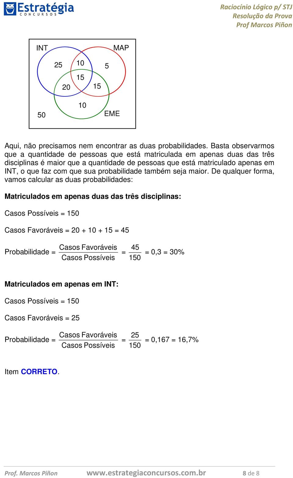 com que sua probabilidade também seja maior.