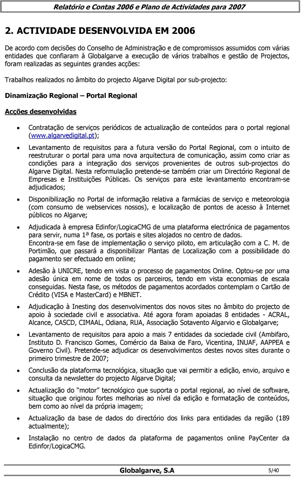 desenvolvidas Contratação de serviços periódicos de actualização de conteúdos para o portal regional (www.algarvedigital.