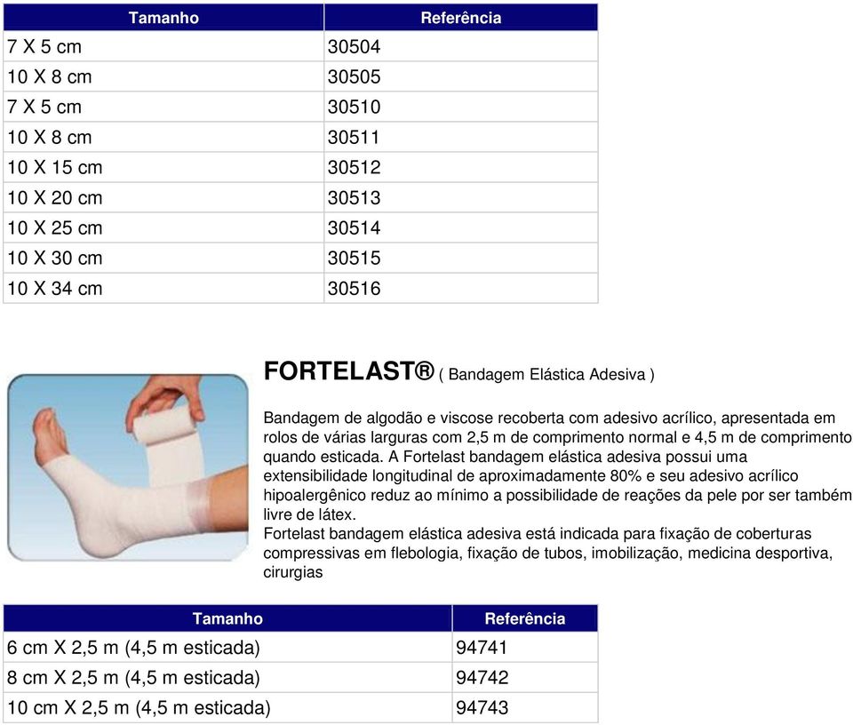 A Fortelast bandagem elástica adesiva possui uma extensibilidade longitudinal de aproximadamente 80% e seu adesivo acrílico hipoalergênico reduz ao mínimo a possibilidade de reações da pele por ser