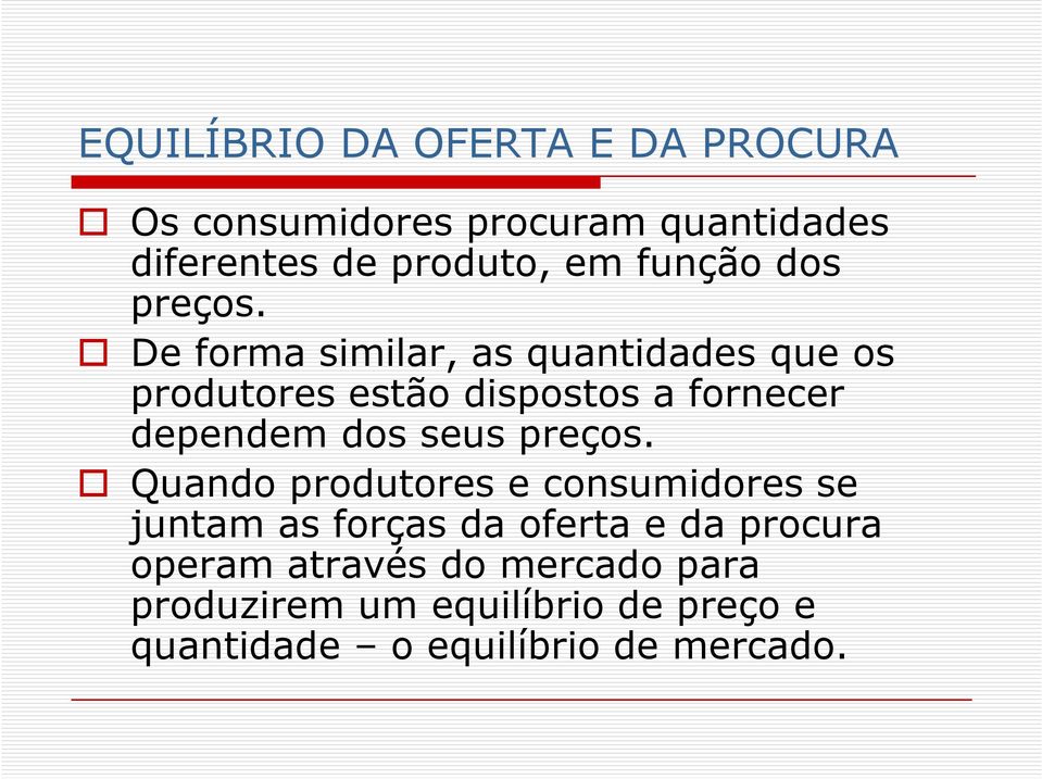 De forma similar, as quantidades que os produtores estão dispostos a fornecer dependem dos seus