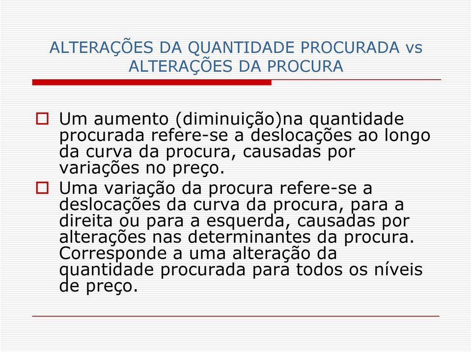 Uma variação da procura refere-se a deslocações da curva da procura, para a direita ou para a esquerda,